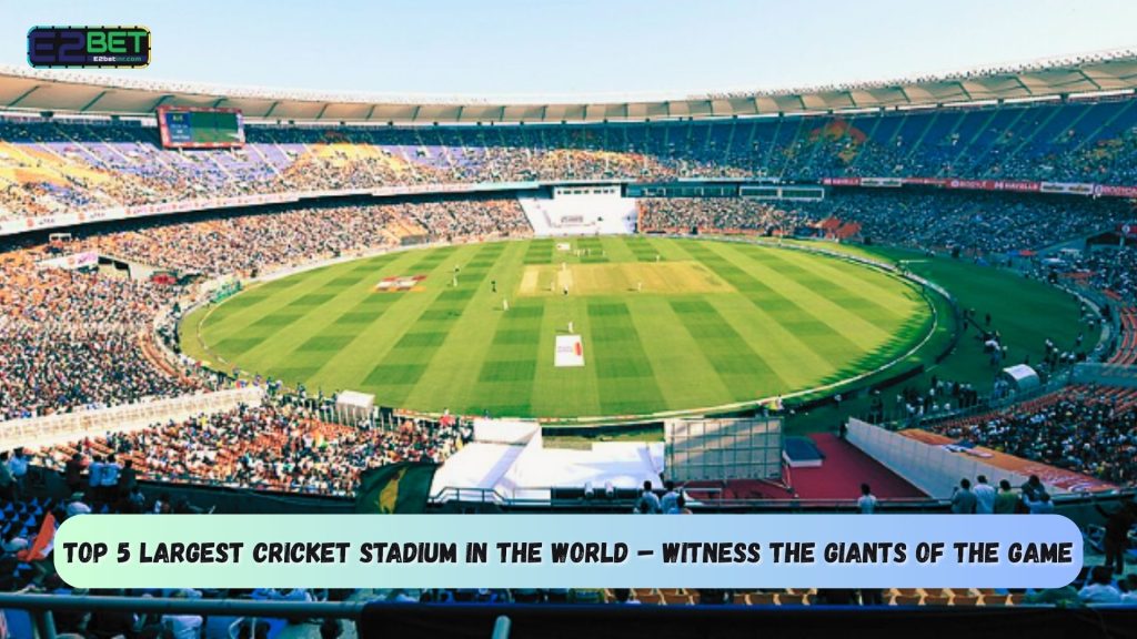 Largest Cricket Stadium in the World