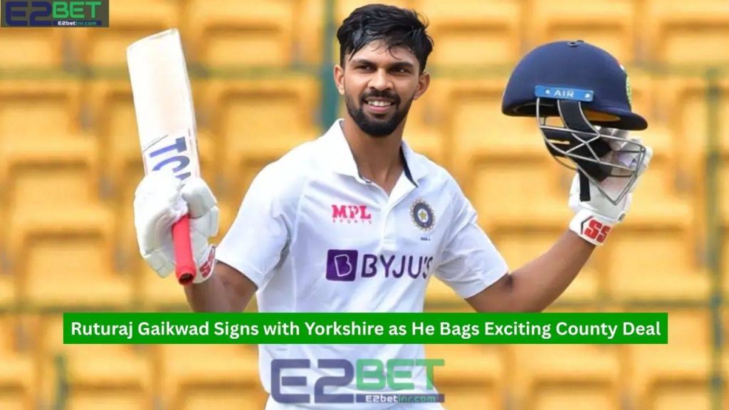 Ruturaj Gaikwad Signs with Yorkshire