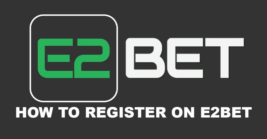 How to Register on E2BET