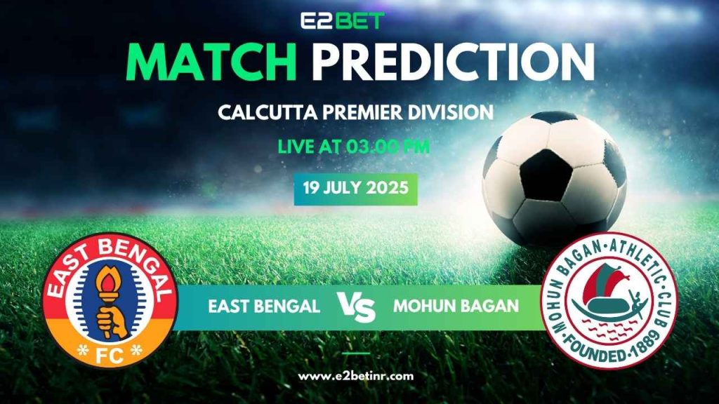 East Bengal vs Mohun Bagan AC - Calcutta Premier Division, Match Prediction & Betting Tips by E2Bet