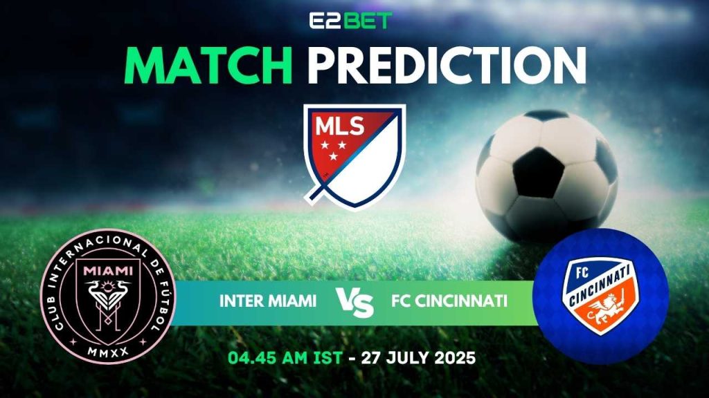Inter Miami vs FC Cincinnati – MLS Conference, Match Prediction & Betting Tips by E2Bet