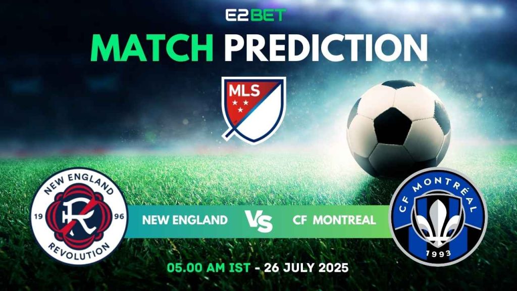 New England vs Montreal – MLS Conference, Match Prediction & Betting Tips by E2Bet