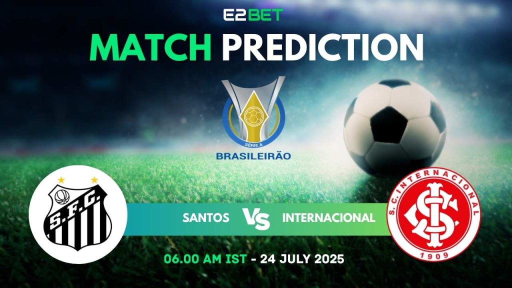 Santos vs Internacional – Brazil Serie A, Match Prediction & Betting Tips by E2Bet