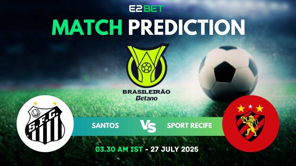 Santos vs Sport Recife – Brasileiro Serie A, Match Prediction & Betting Tips by E2Bet