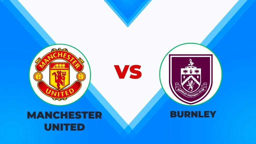 Manchester United vs Burnley Prediction