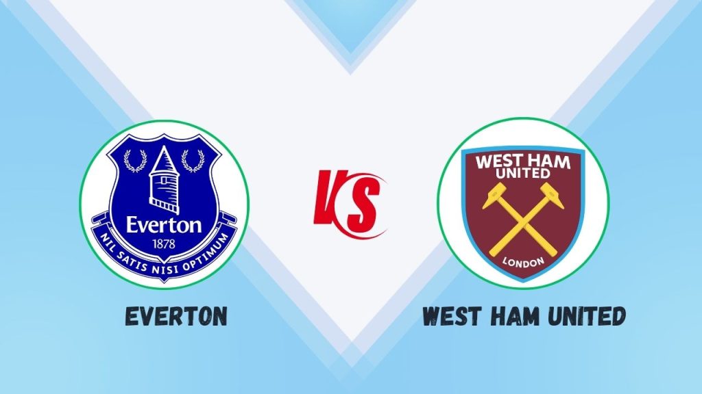 Everton vs West Ham